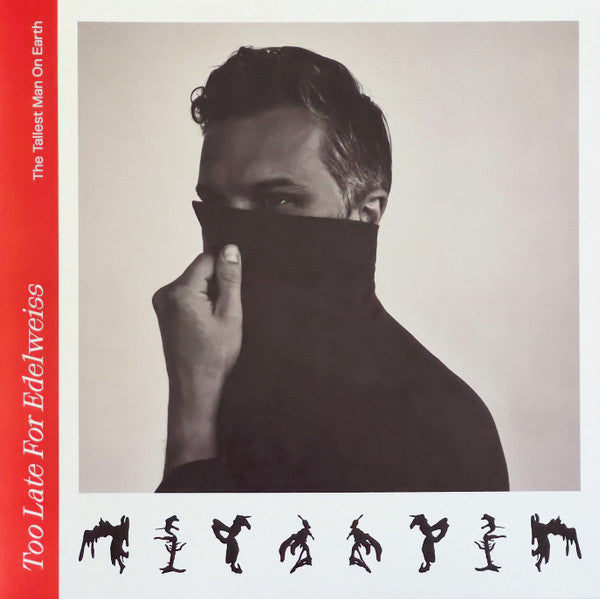 TALLEST MAN ON EARTH - TOO LATE FOR EDELWEISS