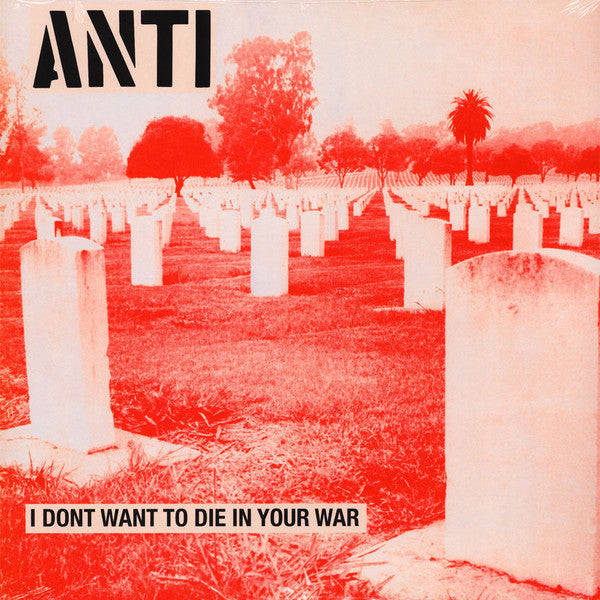 ANTI - I DON'T WANT TO DIE IN YOUR WAR