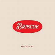 BRISCOE - WEST OF IT ALL