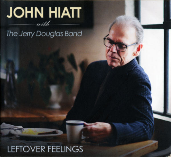 HIATT,JOHN WITH THE JERRY DOUGLAS BAND - LEFTOVER FEELINGS