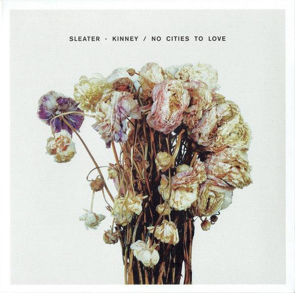 SLEATER KINNEY - NO CITIES TO LOVE