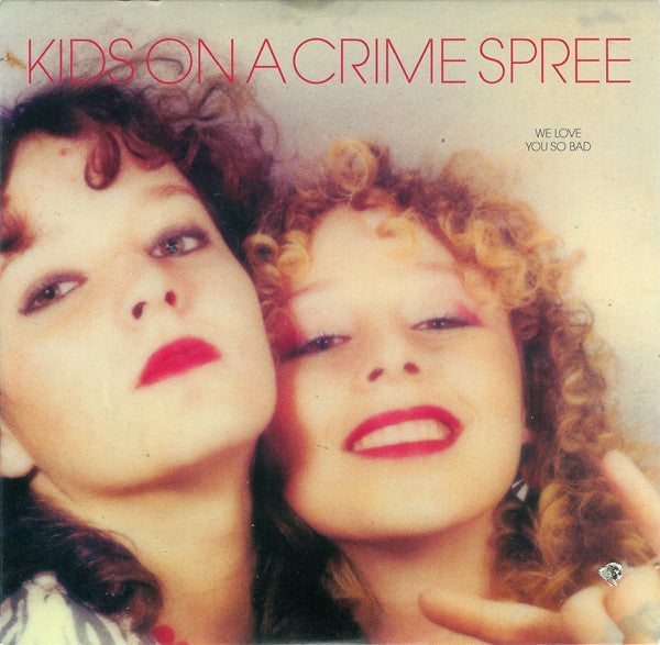 KIDS ON A CRIME SPREE - WE LOVE YOU SO BAD EP