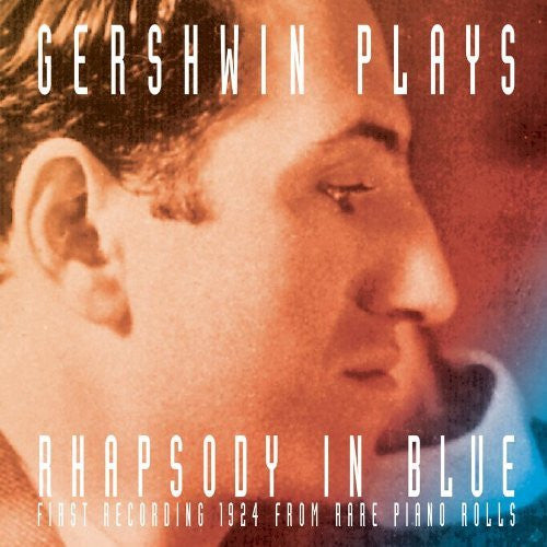 GERSHWIN,GEORGE - GERSHWIN PLAYS RHAPSODY IN BLUE (FIRST RECORDING)