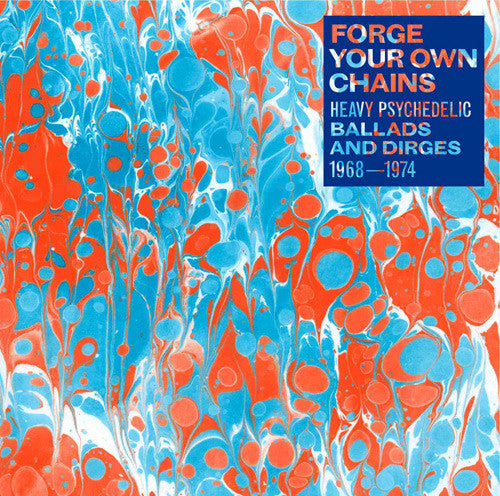 VARIOUS ARTISTS - FORGE YOUR OWN CHAINS: PSYCHEDELIC BALLADS AND DIRGES 1968-1974