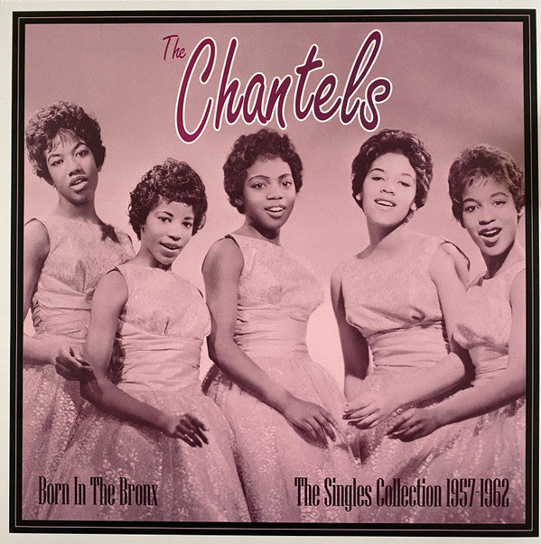 CHANTELS - BORN IN THE BRONX: THE SINGLES 1957-62