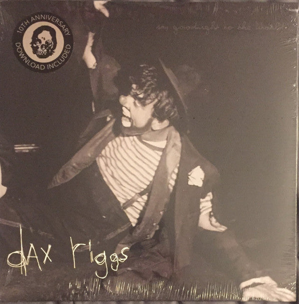 RIGGS,DAX - SAY GOODNIGHT TO THE WORLD (10TH ANNIVERSARY)