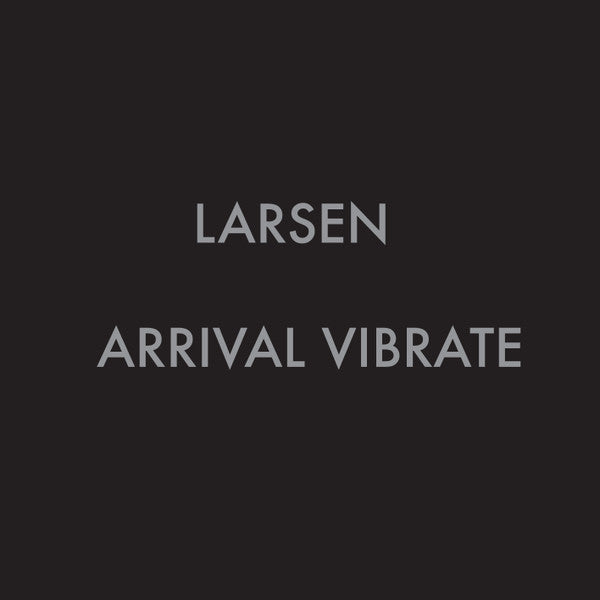 LARSEN - ARRIVAL VIBRATE