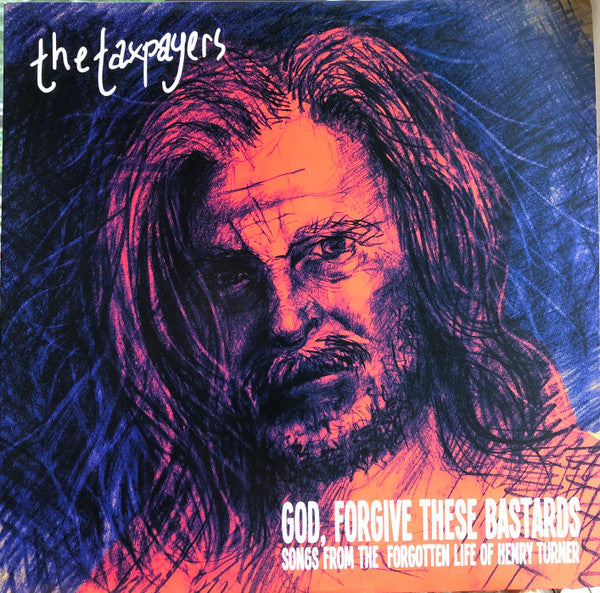 TAXPAYERS - GOD FORGIVE THESE BASTARDS: SONGS FROM THE FORGOTTEN LIFE OF HENRY TURNER