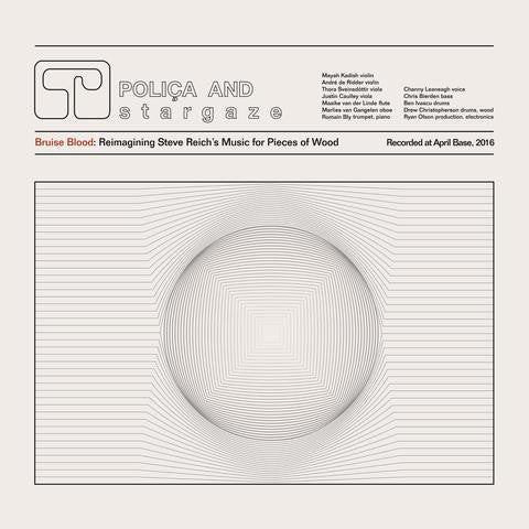 POLIÇA - BRUISE BLOOD: REIMAGINING STEVE REICH’S MUSIC FOR PIECES OF WOOD