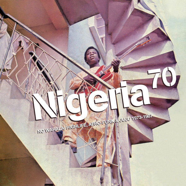 VARIOUS ARTISTS - NIGERIA 70: NO WAHALA: HIGHLIFE, AFRO-FUNK & JUJU 1973-1987