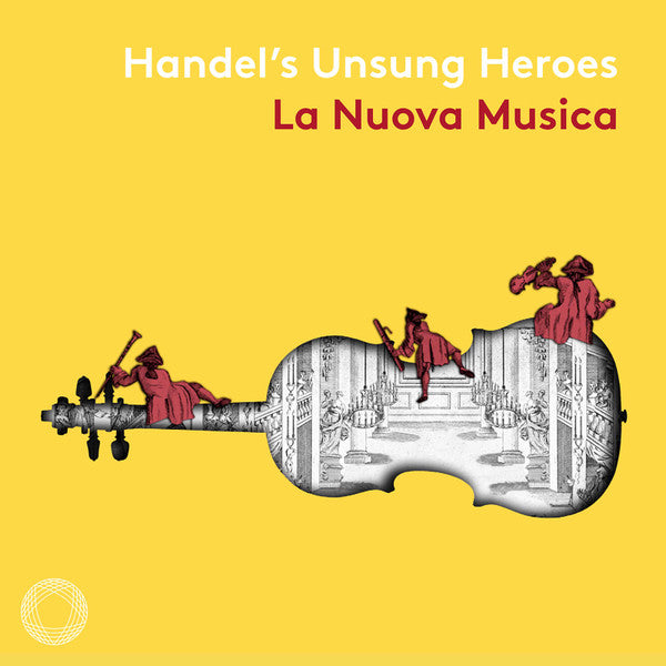LA NUOVA MUSICA - HANDEL'S UNSUNG HEROES