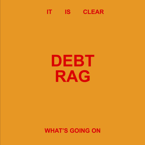 DEBT RAG - IT IS CLEAR WHAT'S GOING ON