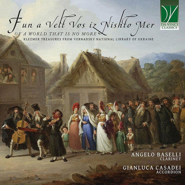 BASELLI,ANGELO & GIANLUCA CASADEI - FUN A VELT VOS IZ NISHTO MER, OF A WORLD THAT IS NO MORE: KLEZMER TREASURES FROM VERNADSKY NATIONAL