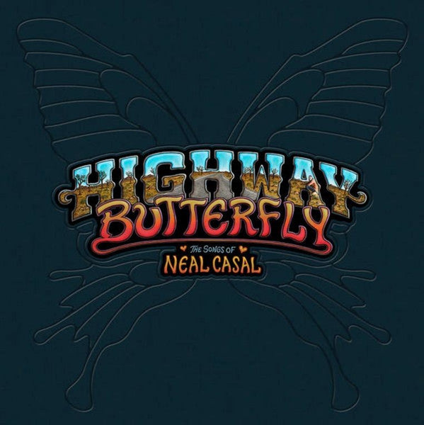 VARIOUS ARTISTS - HIGHWAY BUTTERFLY: THE SONGS OF NEAL CASAL