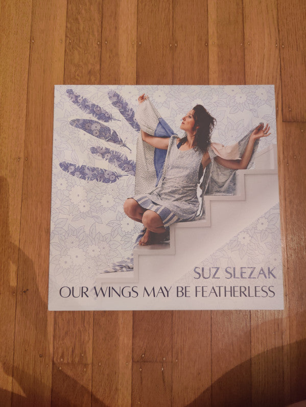 SLEZAK,SUZ - OUR WINGS MAY BE FEATHERLESS