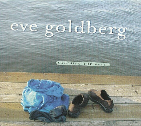 GOLDBERG,EVE - CROSSING THE WATER