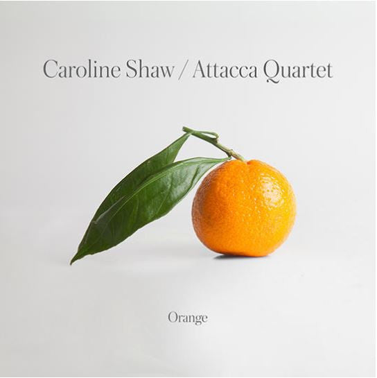 ATTACCA QUARTET - CAROLINE SHAW: ORANGE