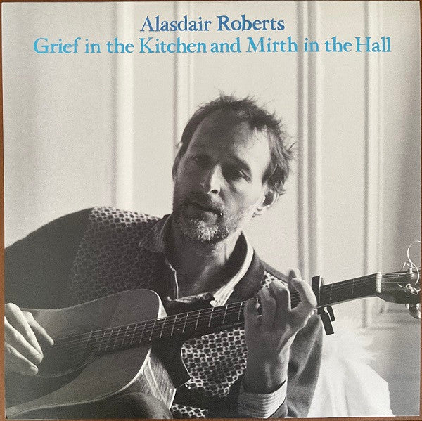 ROBERTS,ALASDAIR - GRIEF IN THE KITCHIN AND MIRTH IN THE HALL