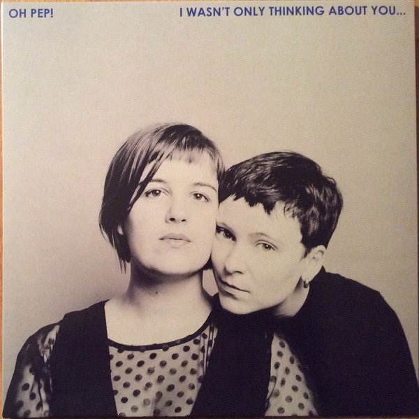 OH PEP - I WASN'T ONLY THINKING ABOUT YOU (LP)