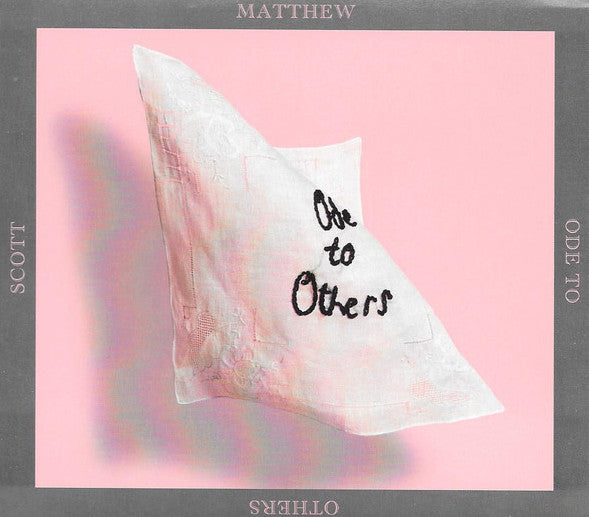 MATTHEW SCOTT - ODE TO OTHERS