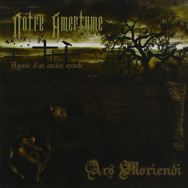 NOTRE AMERTUME / ARS MORIENDI - AGONIE D'UN ANCIEN MONDE