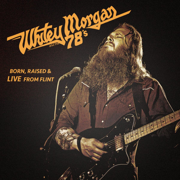 MORGAN,WHITEY & THE 78'S - BORN RAISED & LIVE FROM FLINT