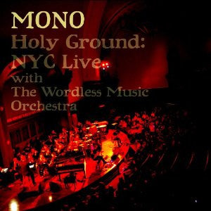 MONO - HOLY GROUND: NYC LIVE WITH WORDLESS MUSIC ORCH