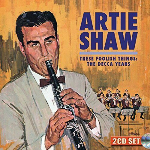 SHAW,ARTIE - THESE FOOLISH THINGS: THE DECCA YEARS