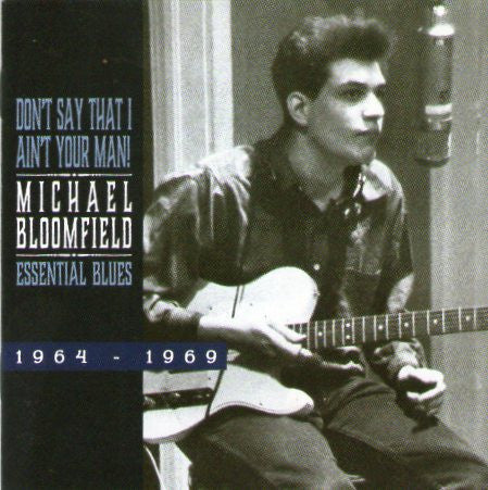 MICHAEL BLOOMFIELD - DON’T SAY THAT I AIN’T YOUR MAN