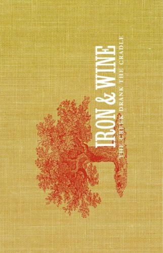 IRON & WINE - CREEK DRANK THE CRADLE