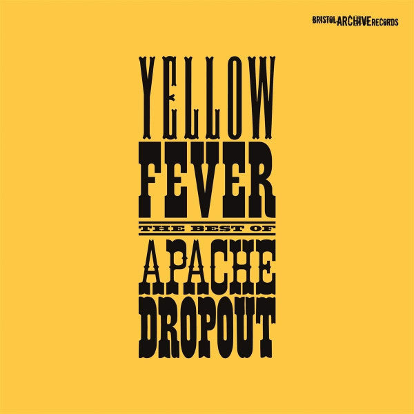 APACHE DROPOUT - YELLOW FEVER (THE BEST OF APACHE DROPOUT)