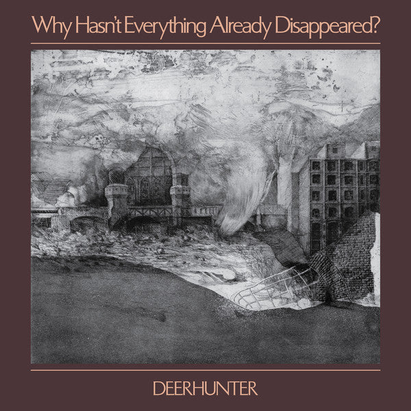 DEERHUNTER - WHY HASN'T EVERYTHING ALREADY DISAPPEARED