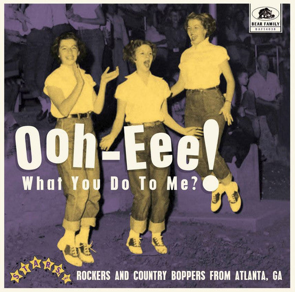 VARIOUS ARTISTS - OOH-EEE! WHAT YOU DO TO ME?! STARS, INC. ROCKERS & COUNTRY BOPPERS FROM ATLANTA, GA