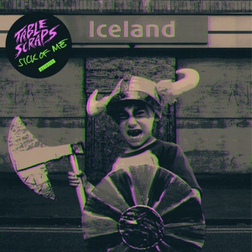 TABLE SCRAPS - SICK OF ME