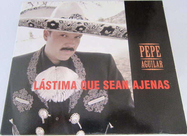 AGUILAR,PEPE - LASTIMA QUE SEAN AJENAS
