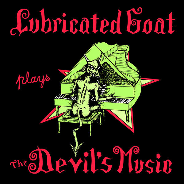 LUBRICATED GOAT - PLAYS THE DEVIL'S MUSIC
