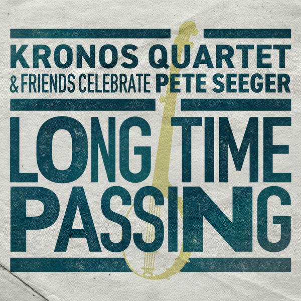 KRONOS QUARTET - LONG TIME PASSING: KRONOS QUARTET & FRIENDS CELEBRATE PETE