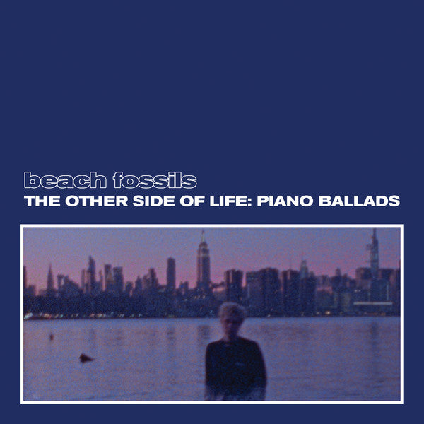 BEACH FOSSILS - OTHER SIDE OF LIFE: PIANO BALLADS