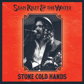 RILEY,SEAN & THE WATER - STONE COLD HANDS