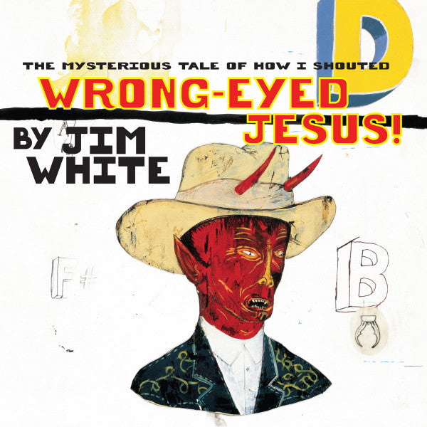 WHITE,JIM - MYSTERIOUS TALE OF HOW I SHOUTED WRONG-EYED JESUS