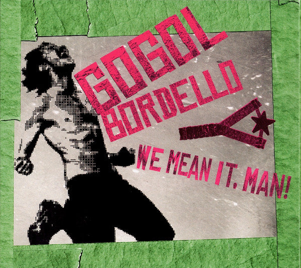 GOGOL BORDELLO - WE MEAN IT MAN!