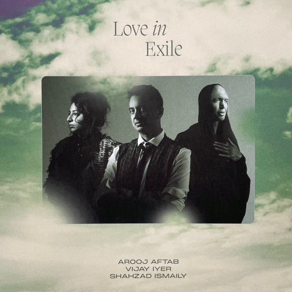 AROOJ AFTAB/VIJAY IYER/SHAHZAD ISMAILY - LOVE IN EXILE (2LP)