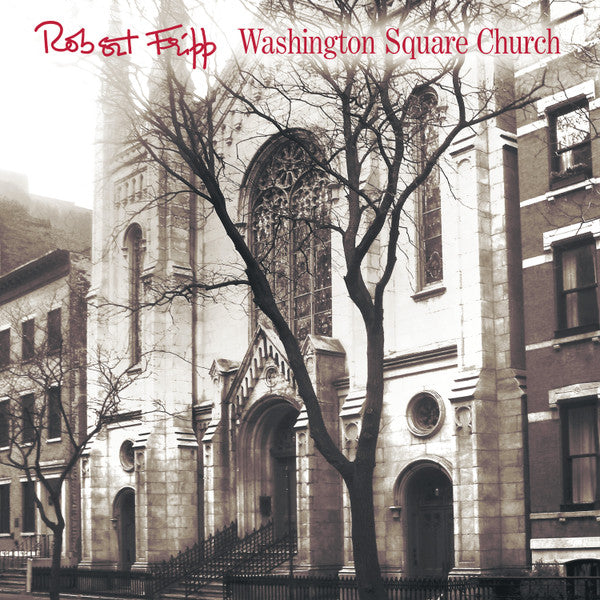 FRIPP,ROBERT - WASHINGTON SQUARE CHURCH (2LP/200G)
