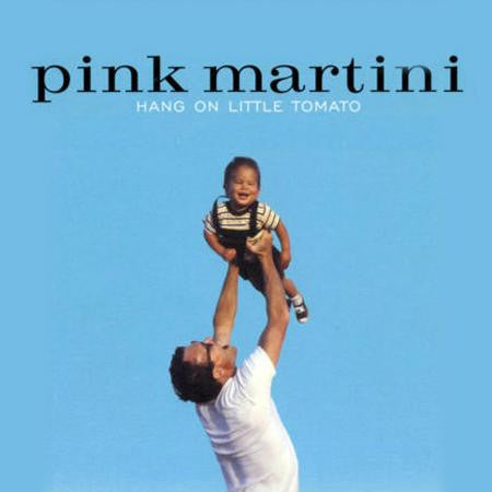 PINK MARTINI - HANG ON LITTLE TOMATO