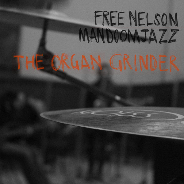 FREE NELSON MANDOOMJAZZ - ORGAN GRINDER