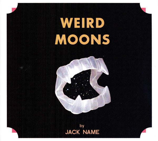 NAME,JACK - WEIRD MOONS