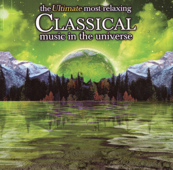 VARIOUS ARTISTS - ULTIMATE MOST RELAXING CLASSICAL MUSIC IN UNIVERSE / VARIOUS