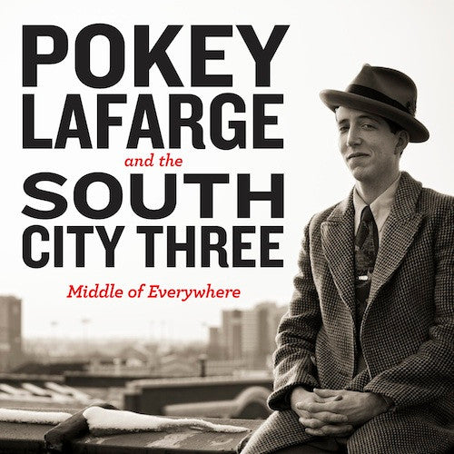 LAFARGE,POKEY & THE SOUTH CITY THREE - MIDDLE OF EVERYWHERE