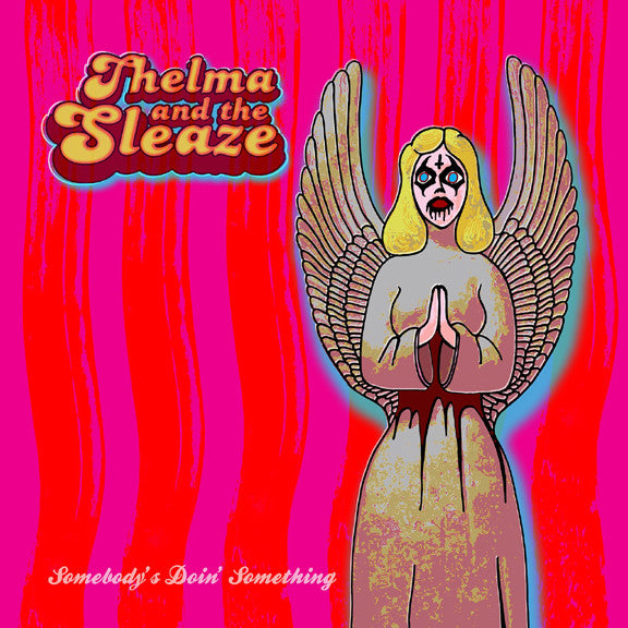 THELMA & THE SLEAZE - SOMEBODY'S DOIN SOMETHING
