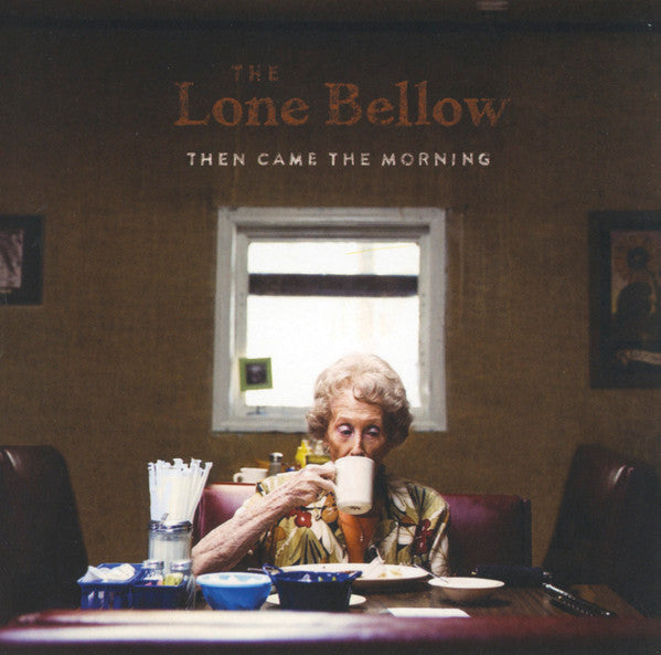LONE BELLOW - THEN CAME THE MORNING